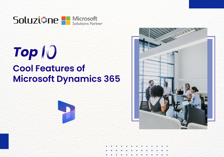 Top 10 Cool Features of Microsoft Dynamics 365