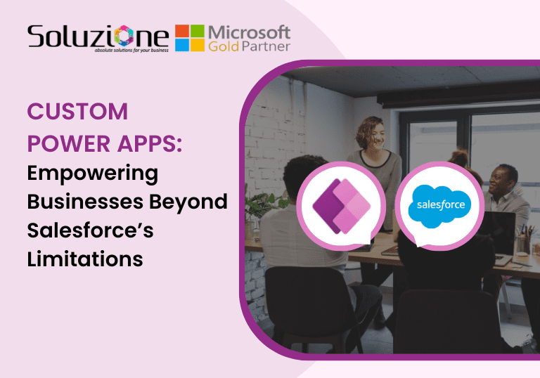 Custom Power Apps Empowering Businesses Beyond Salesforce’s Limitations